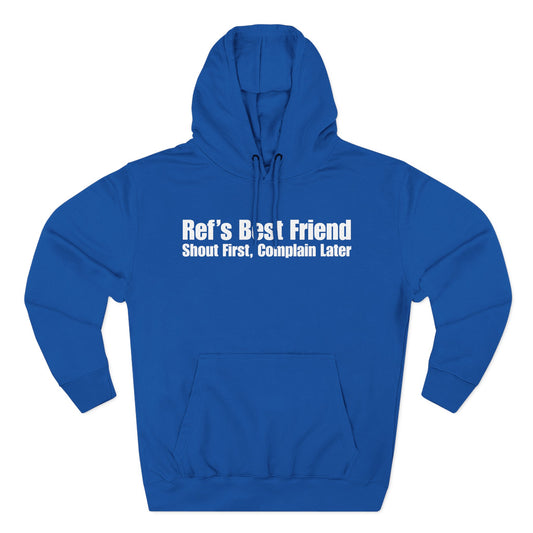 Ref's Best Friend - Shout First, Complain Later Hoodie