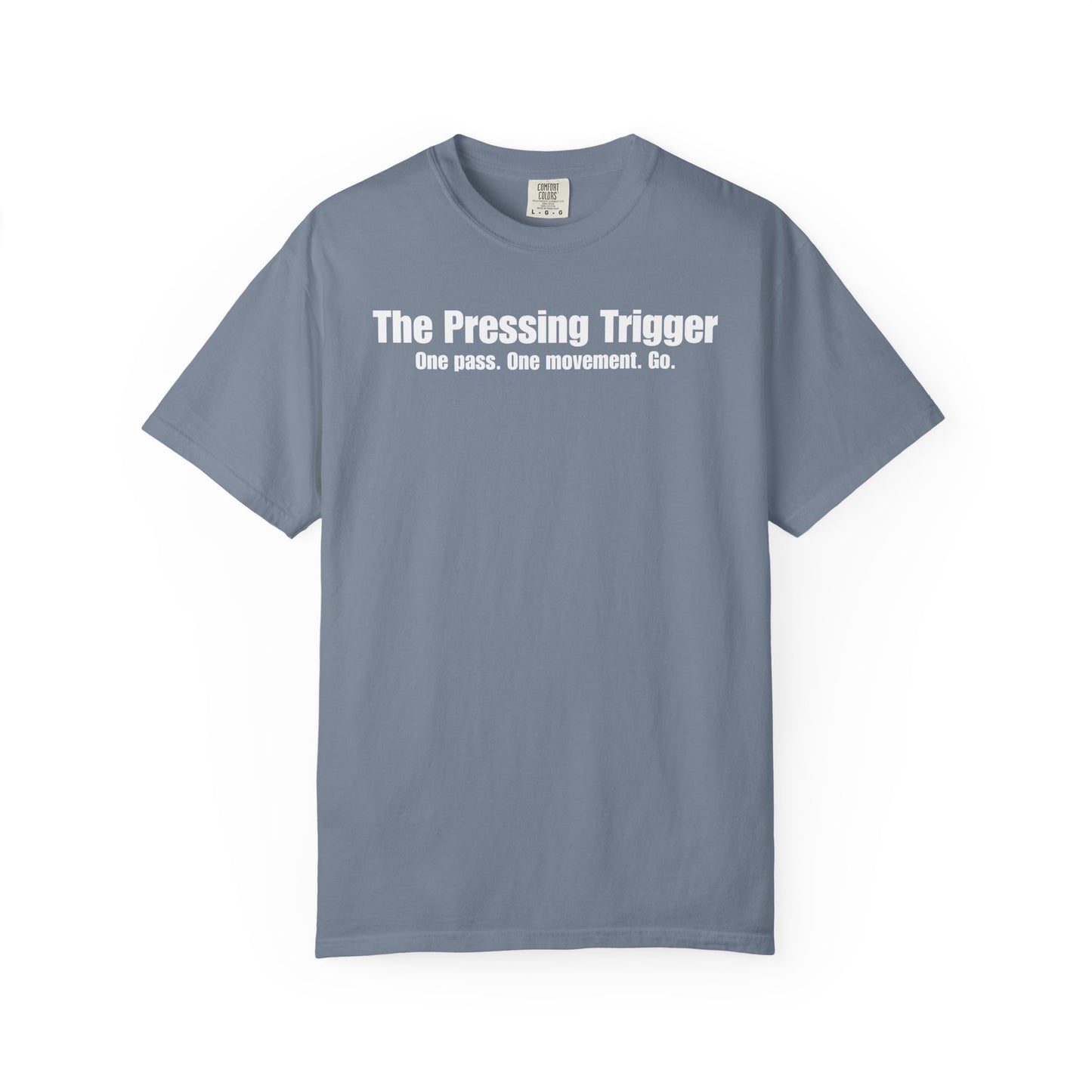 The Pressing Trigger - One pass. One movement. Go. T-Shirt